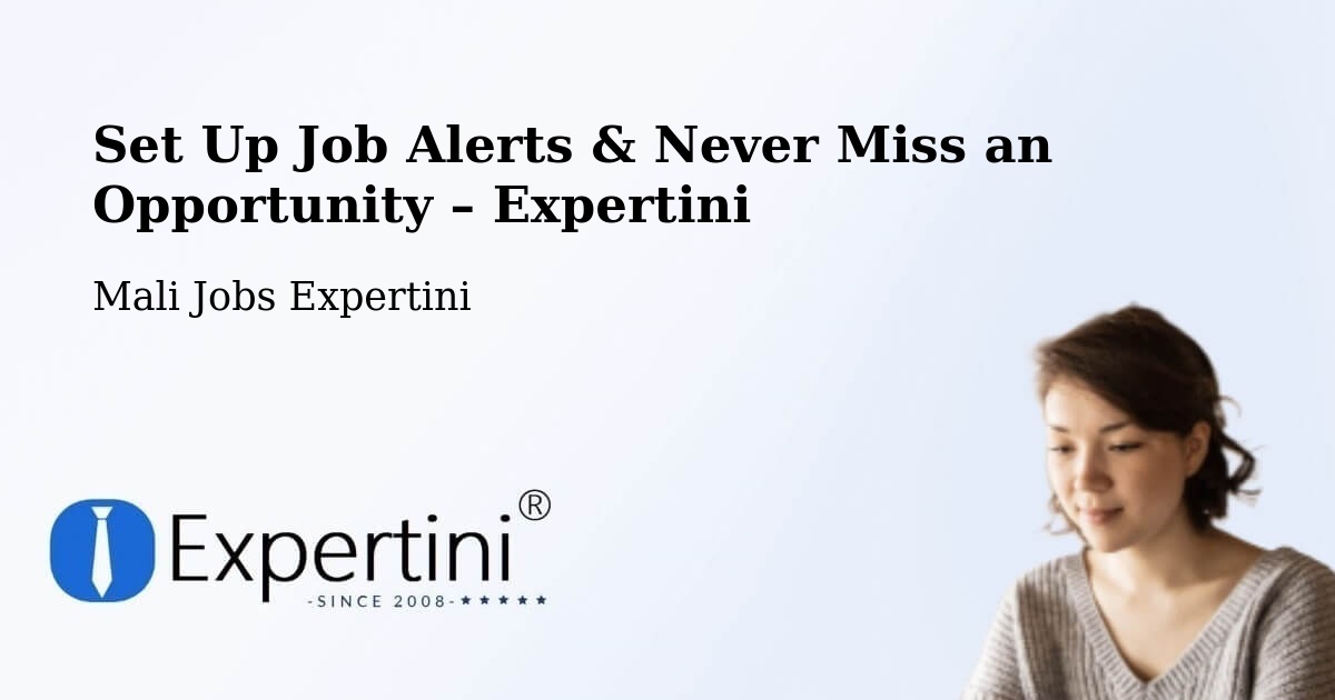 Job Alerts Guide – Get Notified About New Jobs in Ansongo - Ansongo, Mali Jobs Expertini