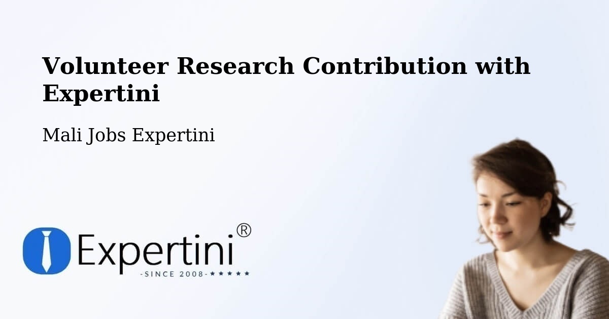Volunteer Research Contribution Program – Ansongo - Mali Jobs Expertini